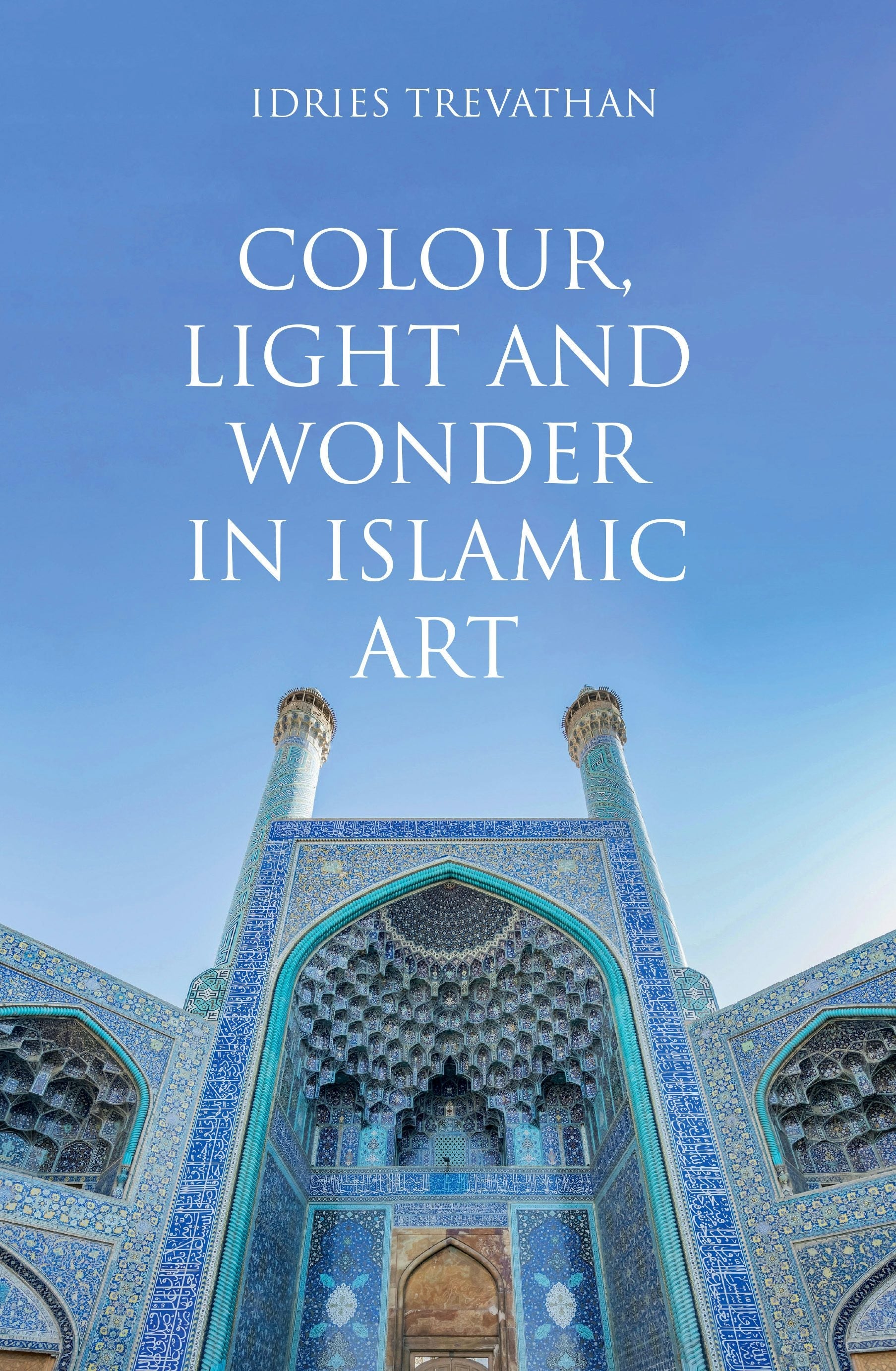 Book cover image for Colour, Light and Wonder in Islamic Art ISBN: 9780863561450